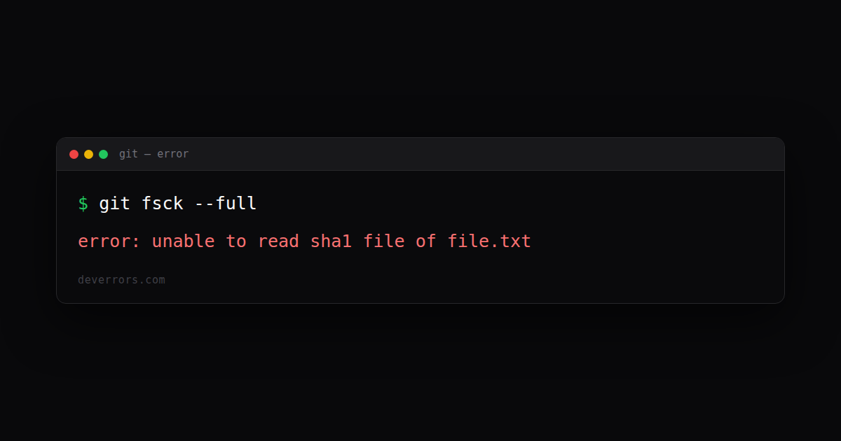 How to fix error: unable to read sha1 file of file.txt in Git | DevErrors