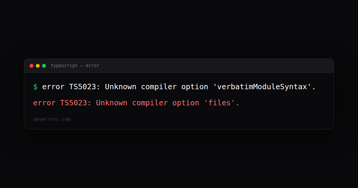 How to fix error TS5023: Unknown compiler option 'files'. in TypeScript ...